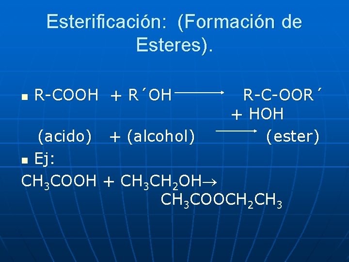 Esterificación: (Formación de Esteres). n R-COOH + R´OH (acido) n Ej: CH 3 COOH