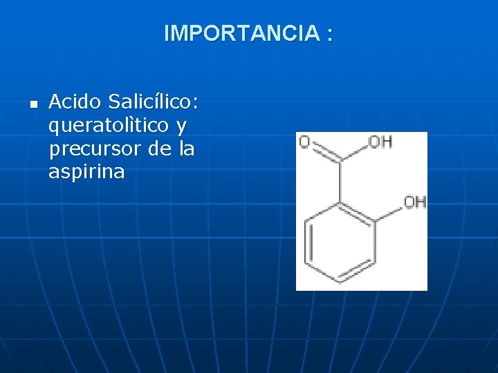 IMPORTANCIA : n Acido Salicílico: queratolìtico y precursor de la aspirina 
