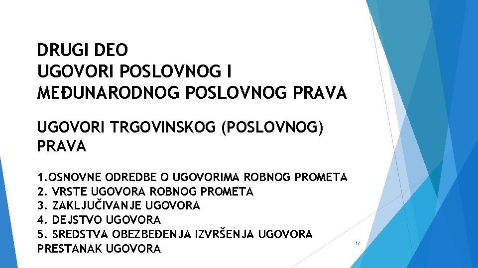 DRUGI DEO UGOVORI POSLOVNOG I MEĐUNARODNOG POSLOVNOG PRAVA UGOVORI TRGOVINSKOG (POSLOVNOG) PRAVA 1. OSNOVNE