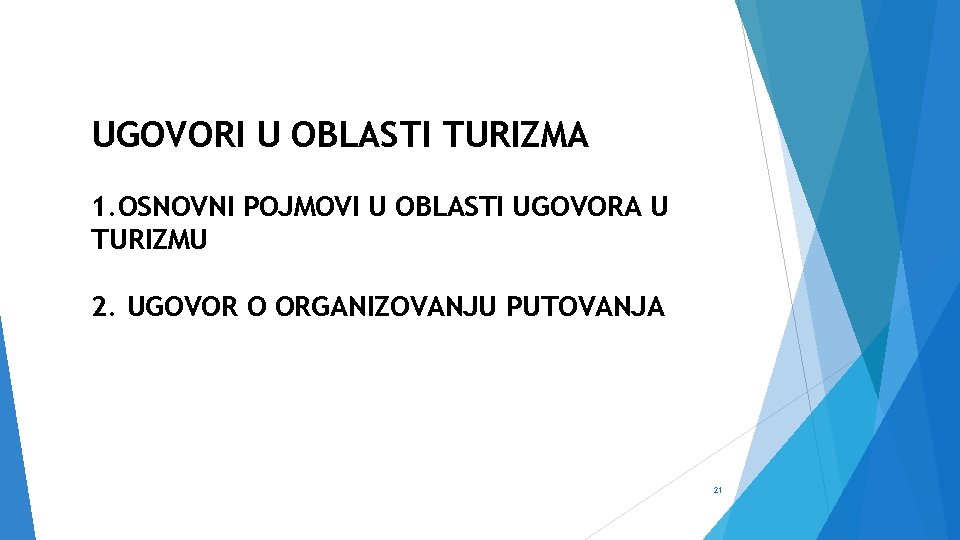 UGOVORI U OBLASTI TURIZMA 1. OSNOVNI POJMOVI U OBLASTI UGOVORA U TURIZMU 2. UGOVOR