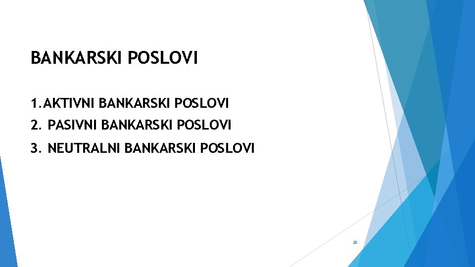 BANKARSKI POSLOVI 1. AKTIVNI BANKARSKI POSLOVI 2. PASIVNI BANKARSKI POSLOVI 3. NEUTRALNI BANKARSKI POSLOVI