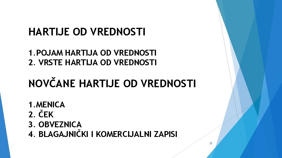 HARTIJE OD VREDNOSTI 1. POJAM HARTIJA OD VREDNOSTI 2. VRSTE HARTIJA OD VREDNOSTI NOVČANE