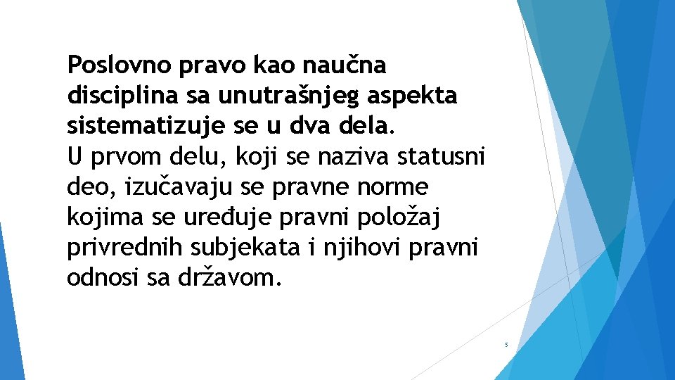 Poslovno pravo kao naučna disciplina sa unutrašnjeg aspekta sistematizuje se u dva dela. U