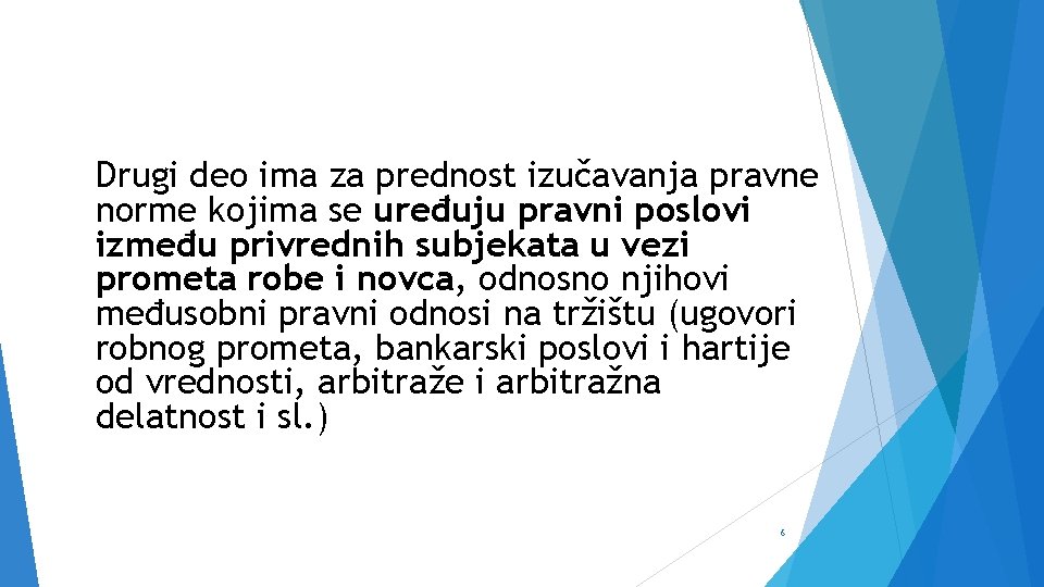 Drugi deo ima za prednost izučavanja pravne norme kojima se uređuju pravni poslovi između