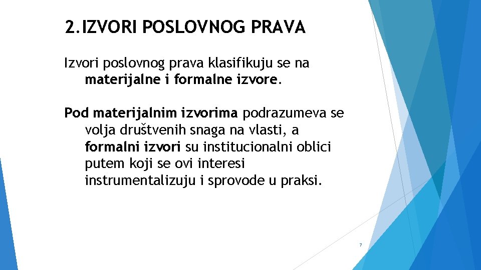 2. IZVORI POSLOVNOG PRAVA Izvori poslovnog prava klasifikuju se na materijalne i formalne izvore.