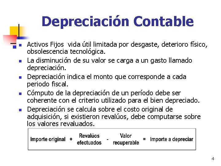 Depreciación Contable n n n Activos Fijos vida útil limitada por desgaste, deterioro físico,