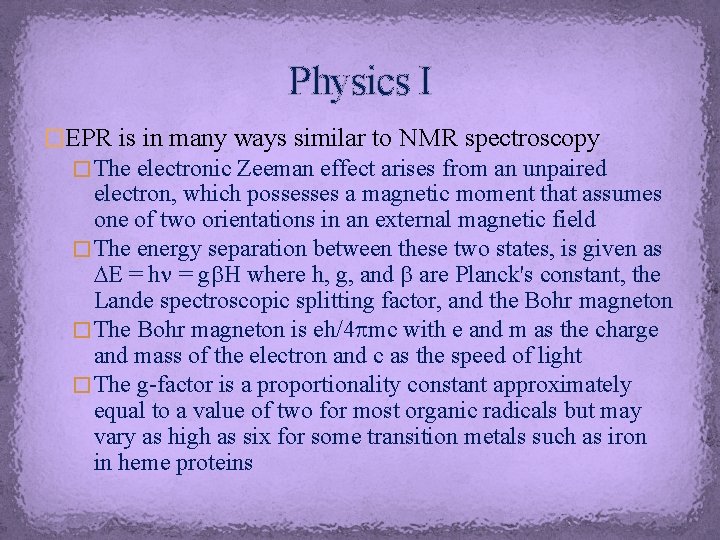 Physics I �EPR is in many ways similar to NMR spectroscopy � The electronic