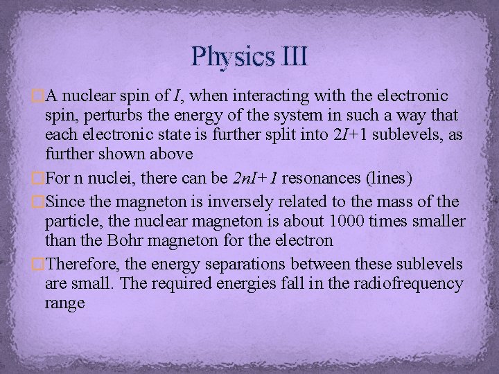 Physics III �A nuclear spin of I, when interacting with the electronic spin, perturbs