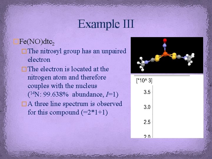 Example III �Fe(NO)dtc 2 � The nitrosyl group has an unpaired electron � The