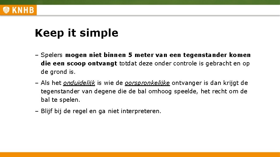 Keep it simple – Spelers mogen niet binnen 5 meter van een tegenstander komen