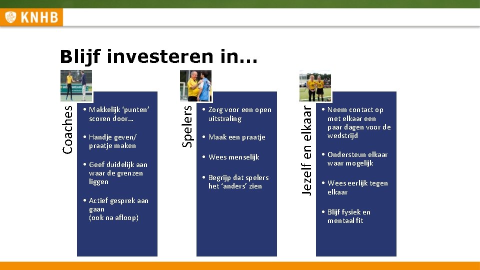  • Handje geven/ praatje maken • Geef duidelijk aan waar de grenzen liggen