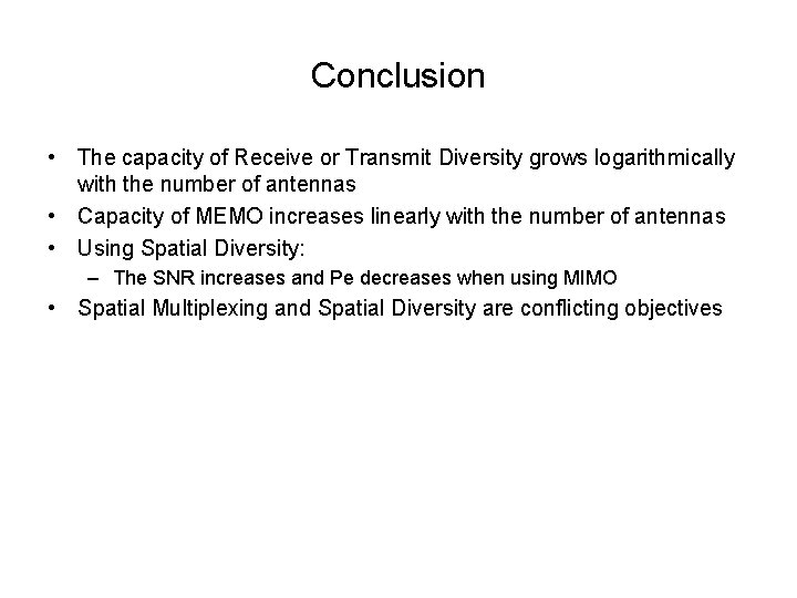 Conclusion • The capacity of Receive or Transmit Diversity grows logarithmically with the number