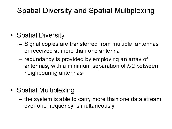 Spatial Diversity and Spatial Multiplexing • Spatial Diversity – Signal copies are transferred from
