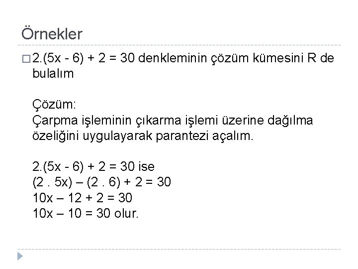 Örnekler � 2. (5 x - 6) + 2 = 30 denkleminin çözüm kümesini
