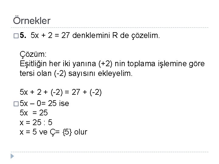 Örnekler � 5. 5 x + 2 = 27 denklemini R de çözelim. Çözüm:
