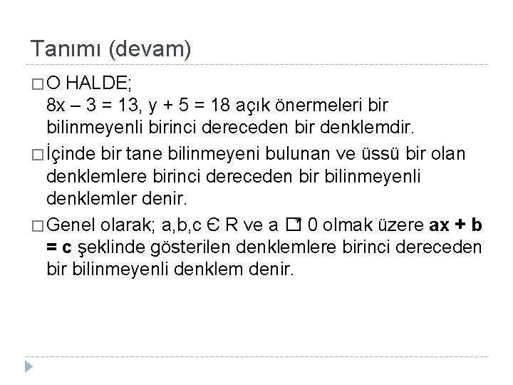 Tanımı (devam) �O HALDE; 8 x – 3 = 13, y + 5 =