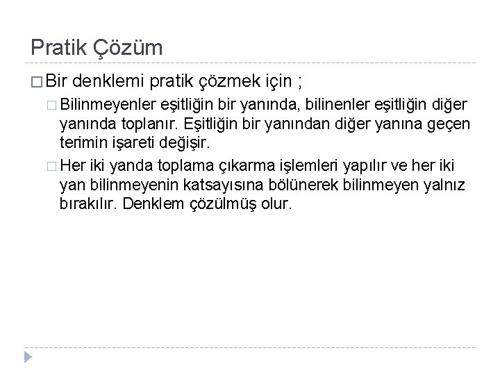 Pratik Çözüm � Bir denklemi pratik çözmek için ; � Bilinmeyenler eşitliğin bir yanında,