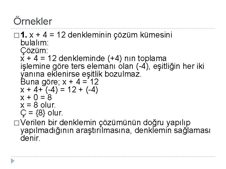 Örnekler � 1. x + 4 = 12 denkleminin çözüm kümesini bulalım: Çözüm: x
