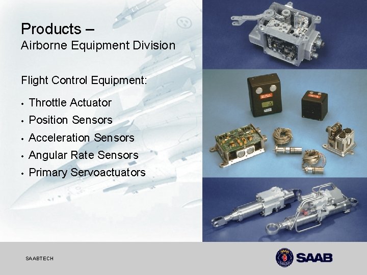 Products – Airborne Equipment Division Flight Control Equipment: • Throttle Actuator • Position Sensors