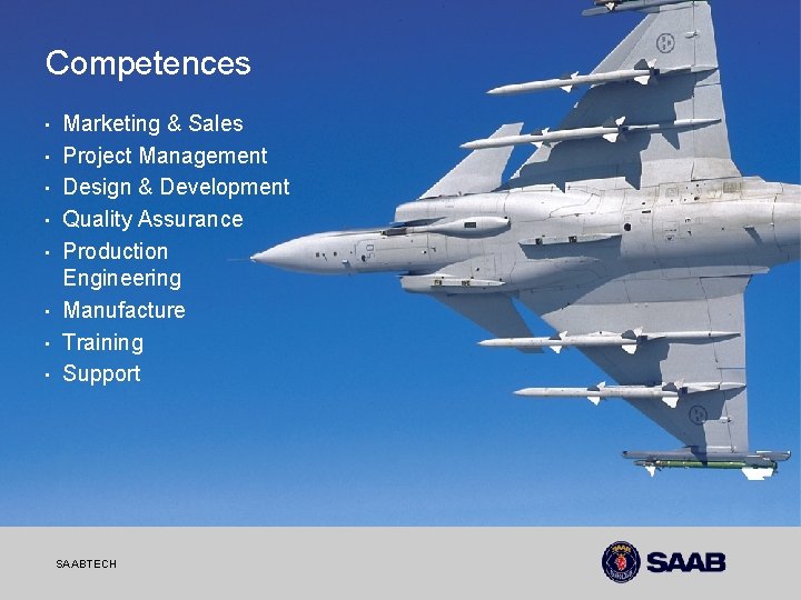 Competences • • Marketing & Sales Project Management Design & Development Quality Assurance Production