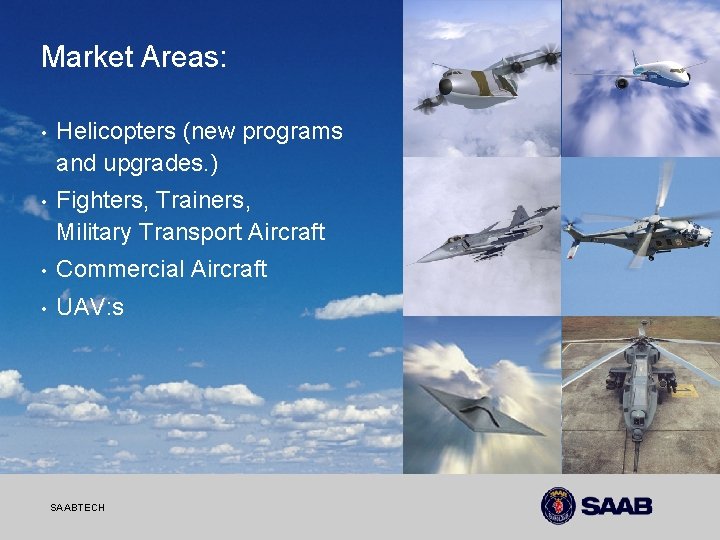 Market Areas: • Helicopters (new programs and upgrades. ) • Fighters, Trainers, Military Transport