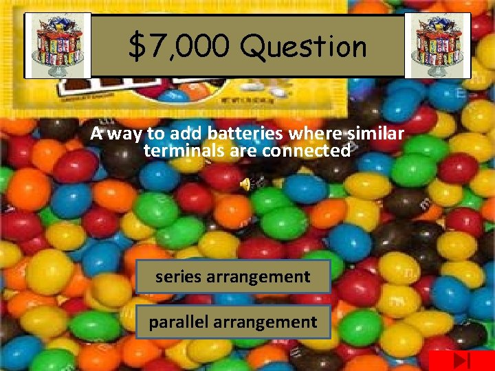 $7, 000 Question A way to add batteries where similar terminals are connected series