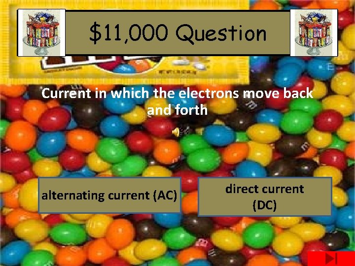 $11, 000 Question Current in which the electrons move back and forth alternating current