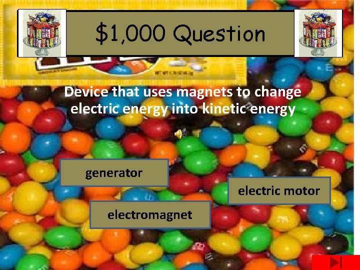 $1, 000 Question Device that uses magnets to change electric energy into kinetic energy