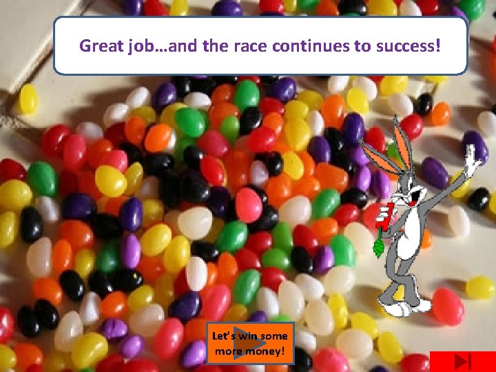 Great job…and the race continues to success! Let’s win some more money! 