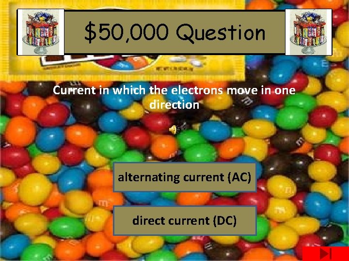 $50, 000 Question Current in which the electrons move in one direction alternating current