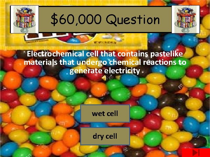 $60, 000 Question Electrochemical cell that contains pastelike materials that undergo chemical reactions to