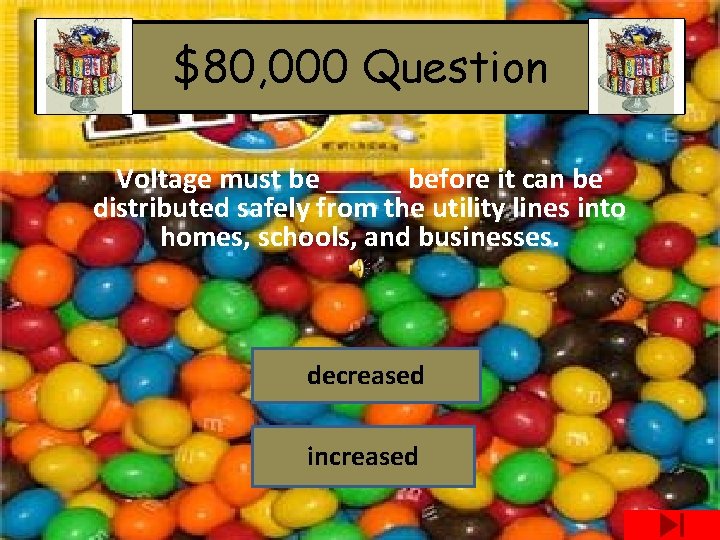 $80, 000 Question Voltage must be _____ before it can be distributed safely from