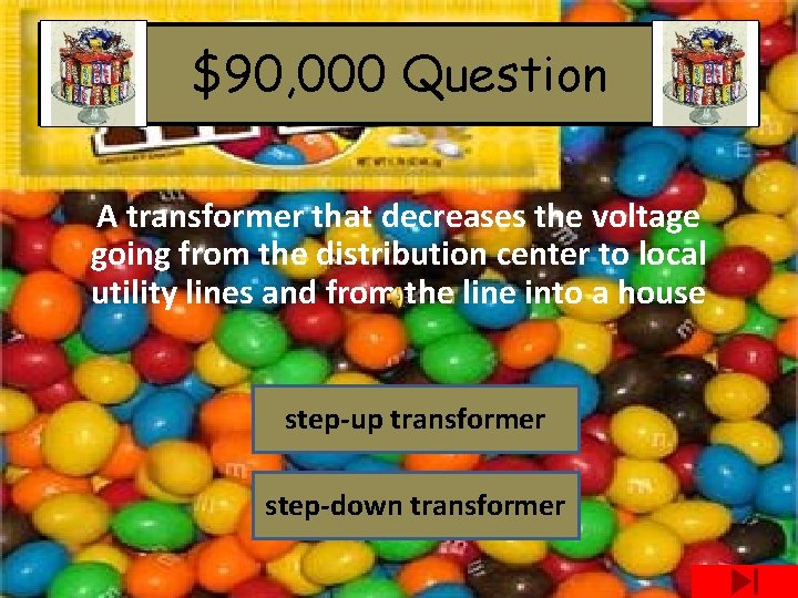 $90, 000 Question A transformer that decreases the voltage going from the distribution center