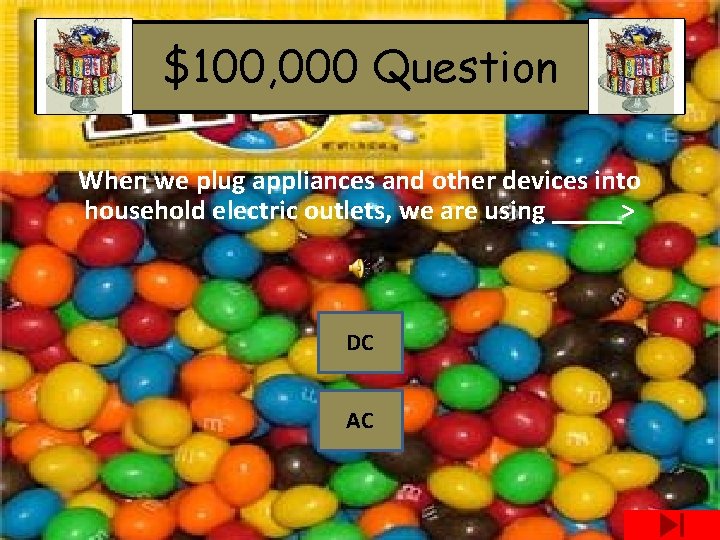 $100, 000 Question When we plug appliances and other devices into household electric outlets,