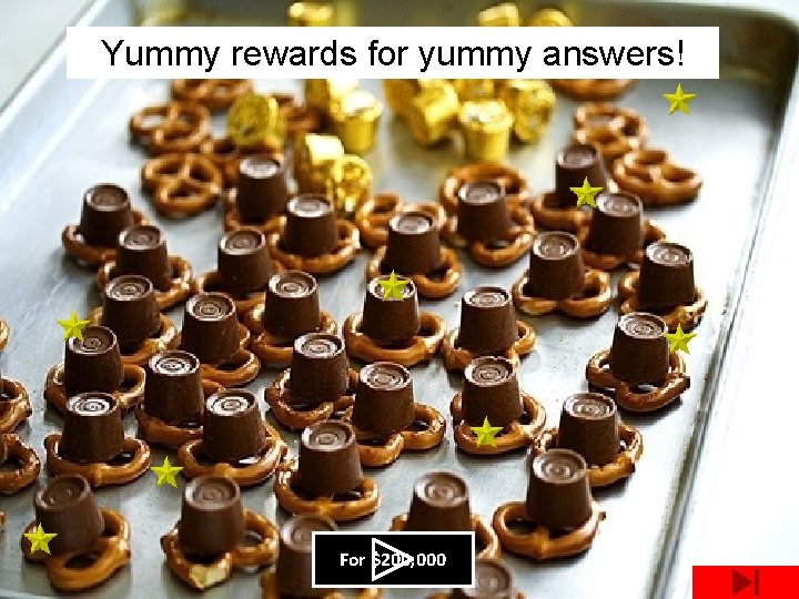 Yummy rewards for yummy answers! For $200, 000 