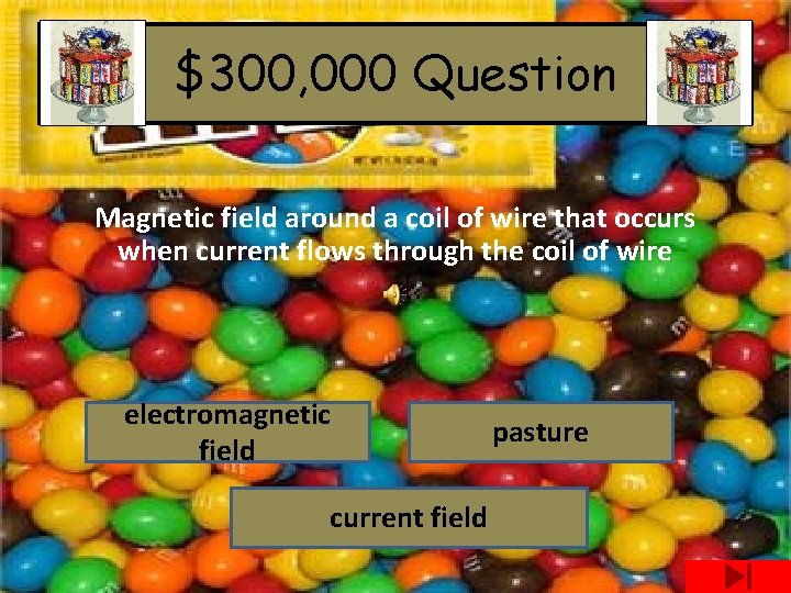 $300, 000 Question Magnetic field around a coil of wire that occurs when current