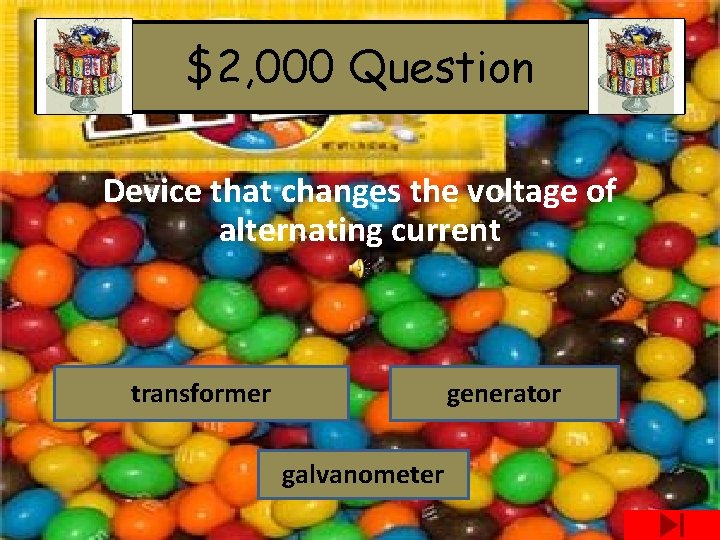 $2, 000 Question Device that changes the voltage of alternating current transformer generator galvanometer