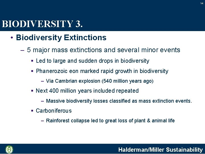14 BIODIVERSITY 3. • Biodiversity Extinctions – 5 major mass extinctions and several minor