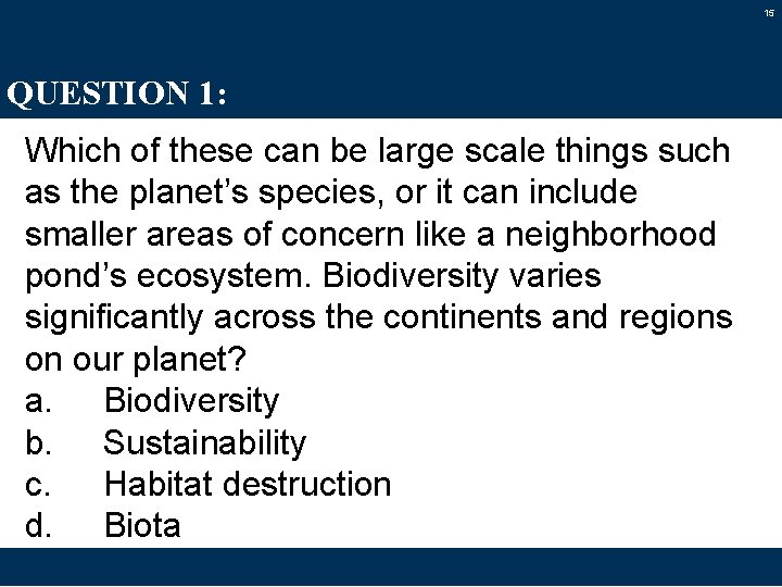 15 QUESTION 1: Which of these can be large scale things such as the