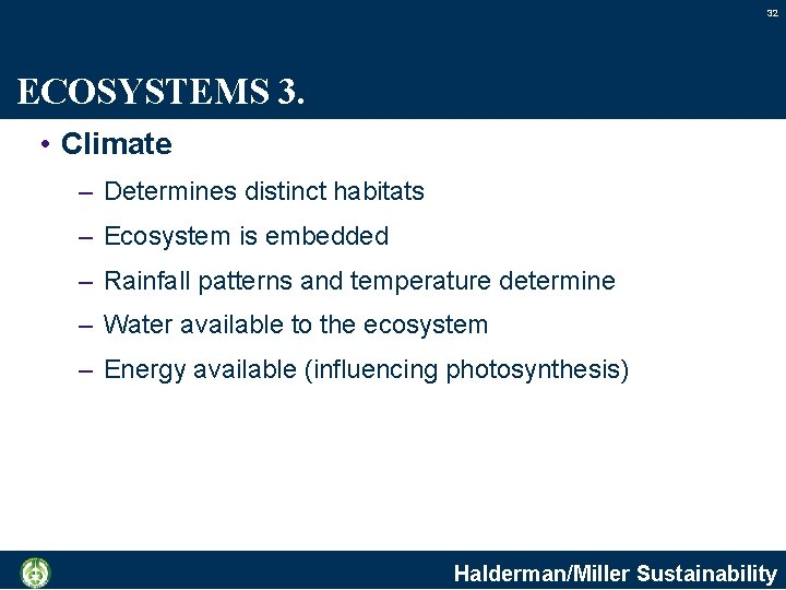 32 ECOSYSTEMS 3. • Climate – Determines distinct habitats – Ecosystem is embedded –