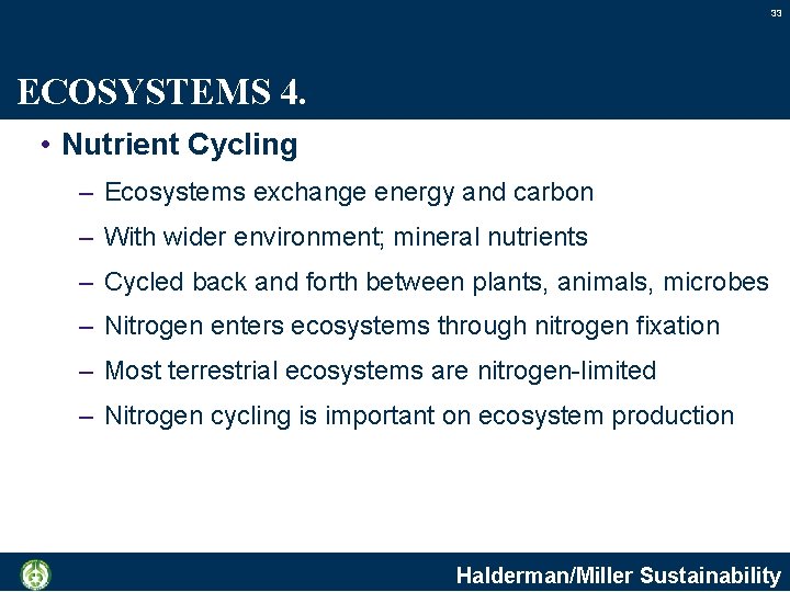 33 ECOSYSTEMS 4. • Nutrient Cycling – Ecosystems exchange energy and carbon – With