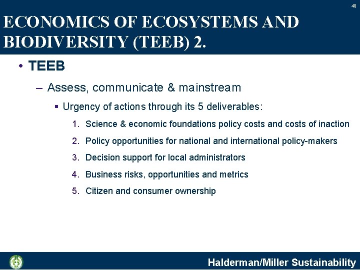 40 ECONOMICS OF ECOSYSTEMS AND BIODIVERSITY (TEEB) 2. • TEEB – Assess, communicate &