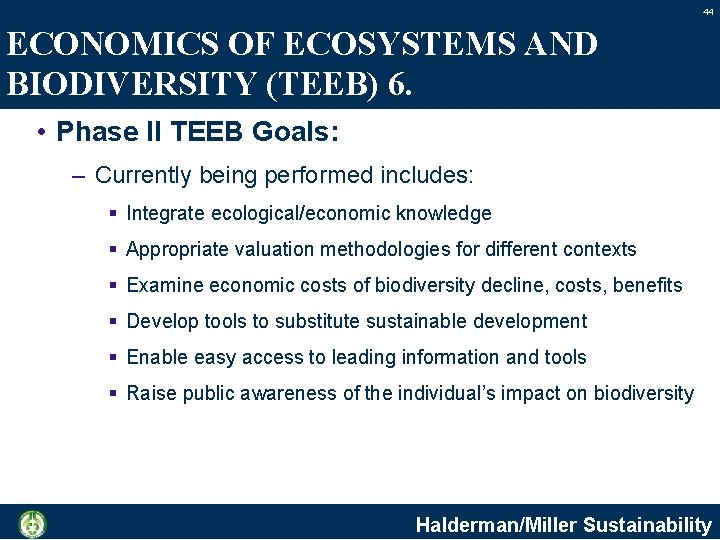 44 ECONOMICS OF ECOSYSTEMS AND BIODIVERSITY (TEEB) 6. • Phase II TEEB Goals: –