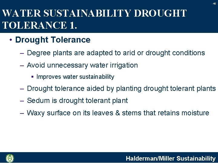 45 WATER SUSTAINABILITY DROUGHT TOLERANCE 1. • Drought Tolerance – Degree plants are adapted