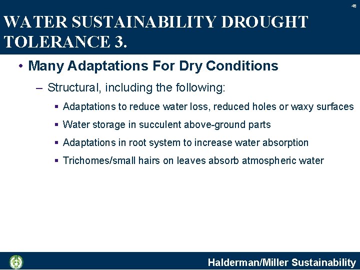 48 WATER SUSTAINABILITY DROUGHT TOLERANCE 3. • Many Adaptations For Dry Conditions – Structural,