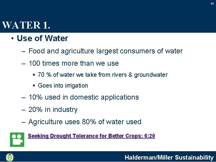 63 WATER 1. • Use of Water – Food and agriculture largest consumers of