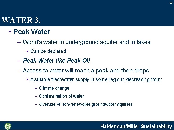 65 WATER 3. • Peak Water – World's water in underground aquifer and in