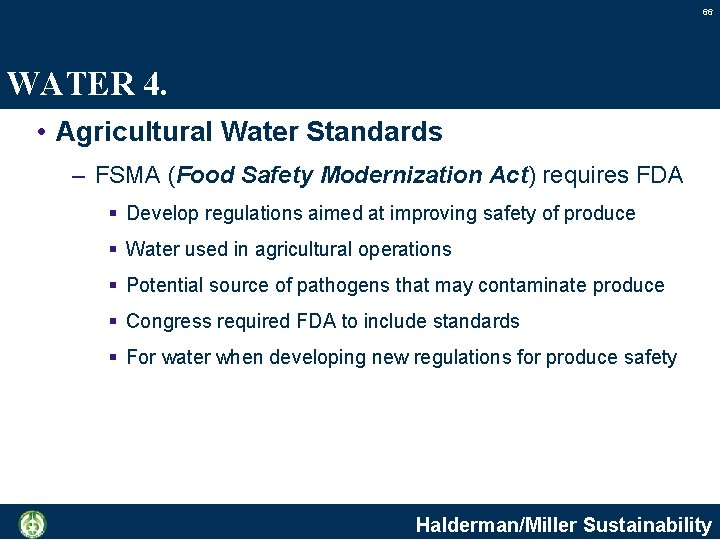 66 WATER 4. • Agricultural Water Standards – FSMA (Food Safety Modernization Act) requires