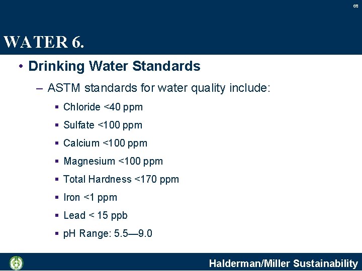 68 WATER 6. • Drinking Water Standards – ASTM standards for water quality include: