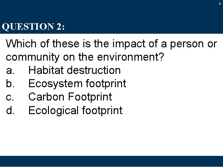 9 QUESTION 2: Which of these is the impact of a person or community